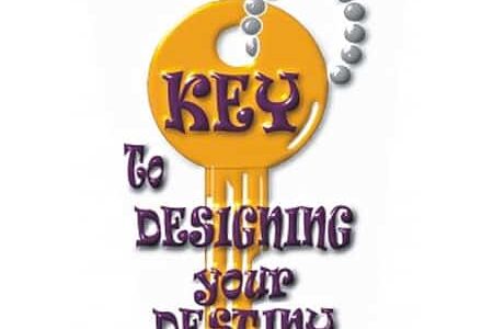 The Key To Designing Your Destiny™